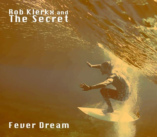 Rob Klerkx & The Secret ‘Fever Dream’